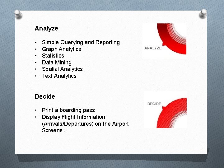 Analyze • • • Simple Querying and Reporting Graph Analytics Statistics Data Mining Spatial