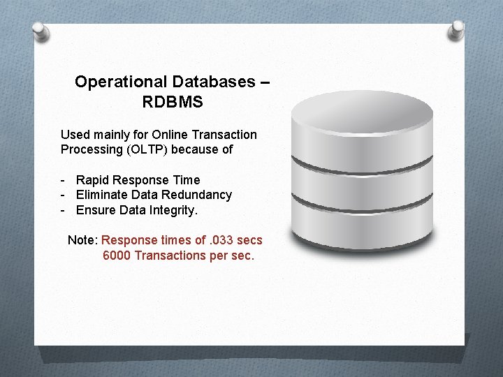 Operational Databases – RDBMS Used mainly for Online Transaction Processing (OLTP) because of -