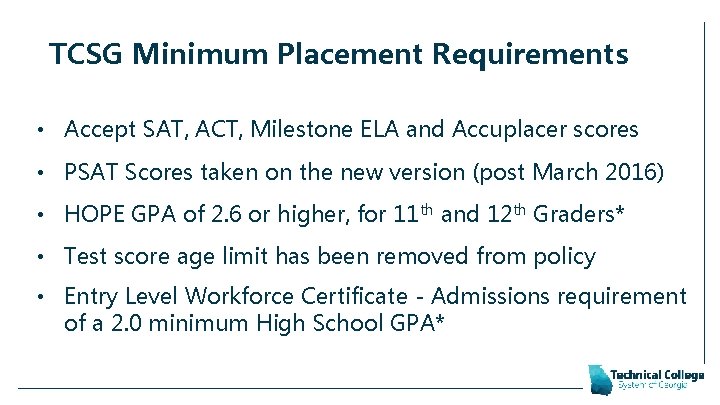 TCSG Minimum Placement Requirements • Accept SAT, ACT, Milestone ELA and Accuplacer scores •