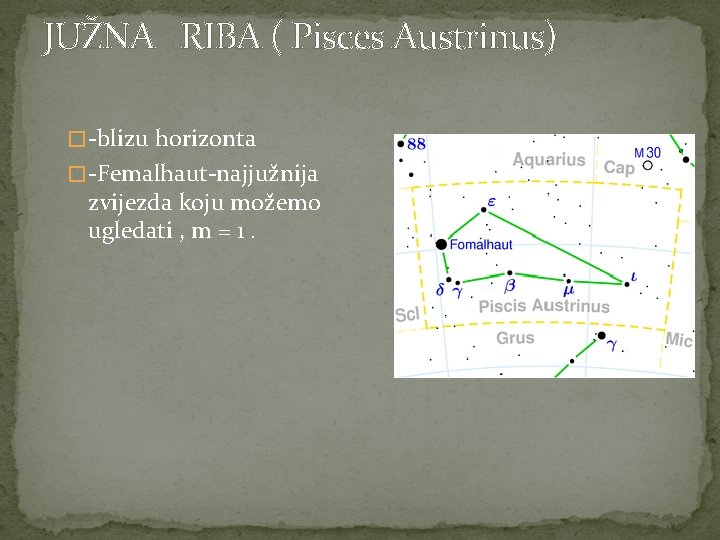 JUŽNA RIBA ( Pisces Austrinus) � -blizu horizonta � -Femalhaut-najjužnija zvijezda koju možemo ugledati