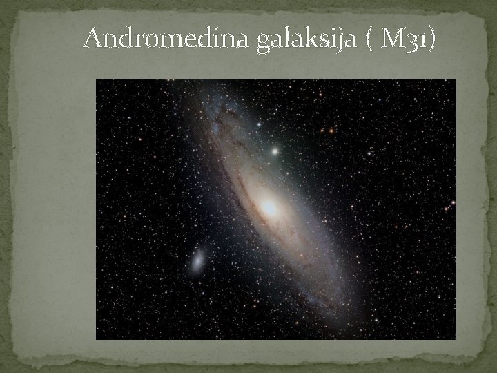 Andromedina galaksija ( M 31) 