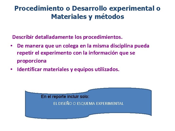 Procedimiento o Desarrollo experimental o Materiales y métodos Describir detalladamente los procedimientos. • De