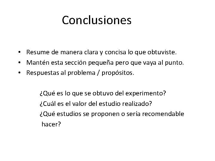 Conclusiones • Resume de manera clara y concisa lo que obtuviste. • Mantén esta