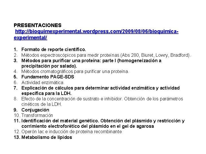 PRESENTACIONES http: //bioquimexperimental. wordpress. com/2009/08/06/bioquimicaexperimental/ 1. Formato de reporte científico. 2. Métodos espectroscópicos para