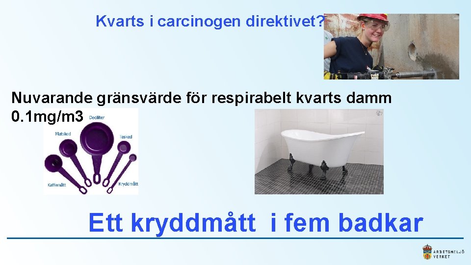 Kvarts i carcinogen direktivet? Nuvarande gränsvärde för respirabelt kvarts damm 0. 1 mg/m 3