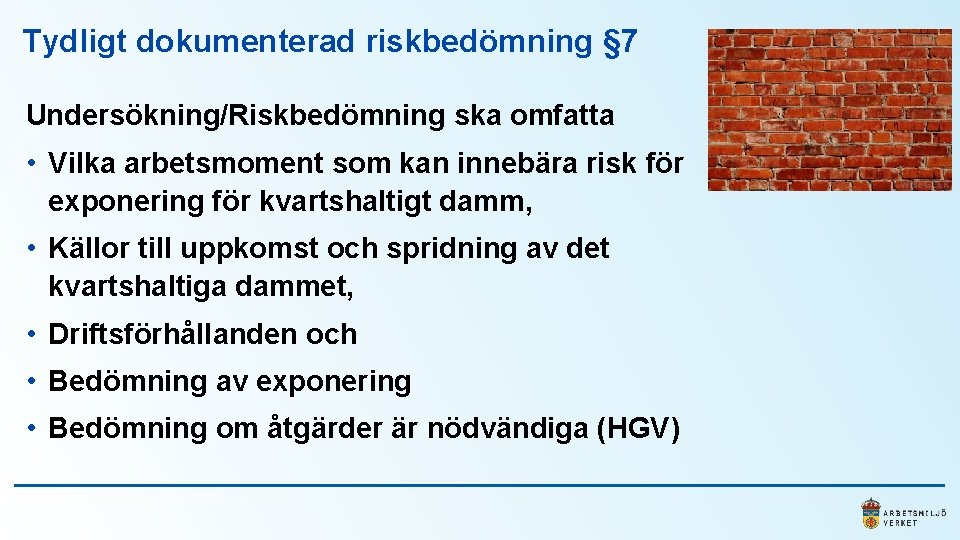 Tydligt dokumenterad riskbedömning § 7 Undersökning/Riskbedömning ska omfatta • Vilka arbetsmoment som kan innebära