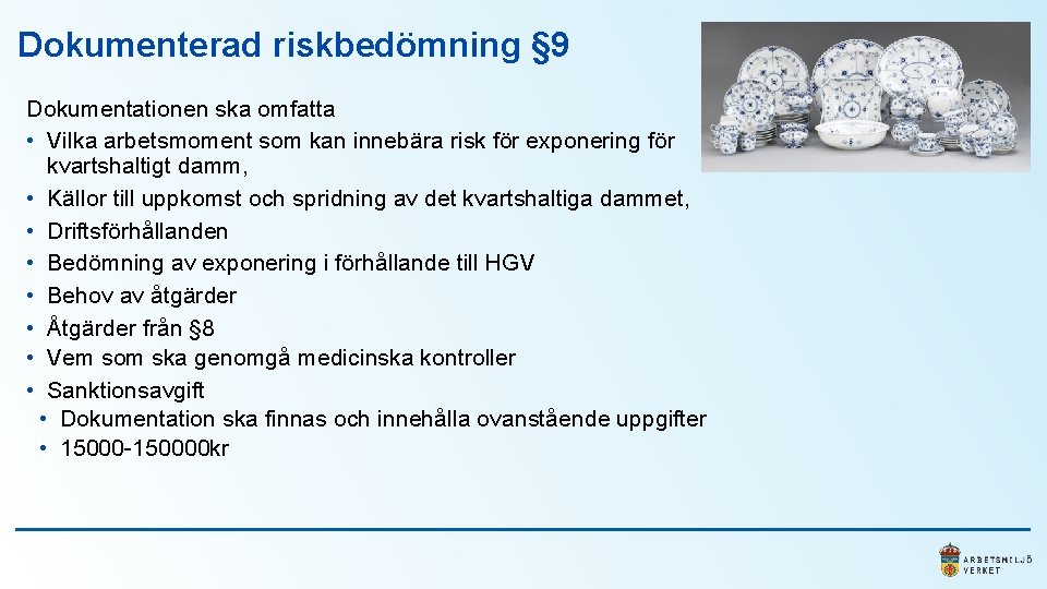 Dokumenterad riskbedömning § 9 Dokumentationen ska omfatta • Vilka arbetsmoment som kan innebära risk