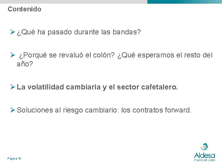 Contenido Ø ¿Qué ha pasado durante las bandas? Ø ¿Porqué se revaluó el colón? Contenido Ø ¿Qué ha pasado durante las bandas? Ø ¿Porqué se revaluó el colón?