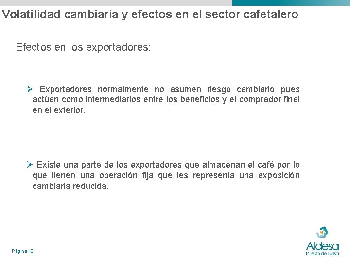 Volatilidad cambiaria y efectos en el sector cafetalero Efectos en los exportadores: Ø Exportadores Volatilidad cambiaria y efectos en el sector cafetalero Efectos en los exportadores: Ø Exportadores