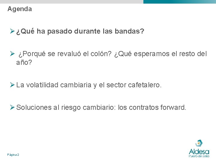 Agenda Ø ¿Qué ha pasado durante las bandas? Ø ¿Porqué se revaluó el colón? Agenda Ø ¿Qué ha pasado durante las bandas? Ø ¿Porqué se revaluó el colón?