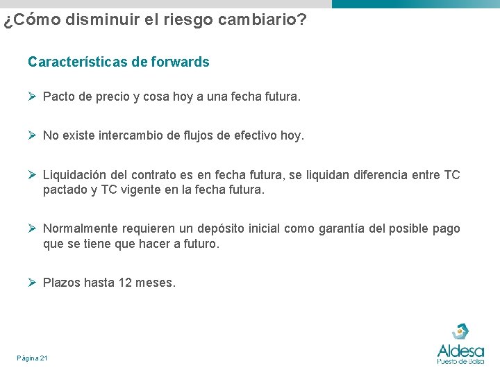 ¿Cómo disminuir el riesgo cambiario? Características de forwards Ø Pacto de precio y cosa ¿Cómo disminuir el riesgo cambiario? Características de forwards Ø Pacto de precio y cosa