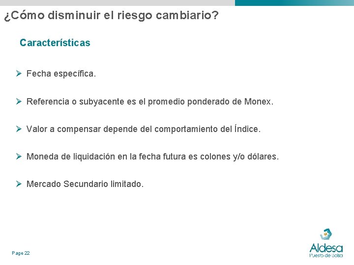 ¿Cómo disminuir el riesgo cambiario? Características Ø Fecha específica. Ø Referencia o subyacente es ¿Cómo disminuir el riesgo cambiario? Características Ø Fecha específica. Ø Referencia o subyacente es