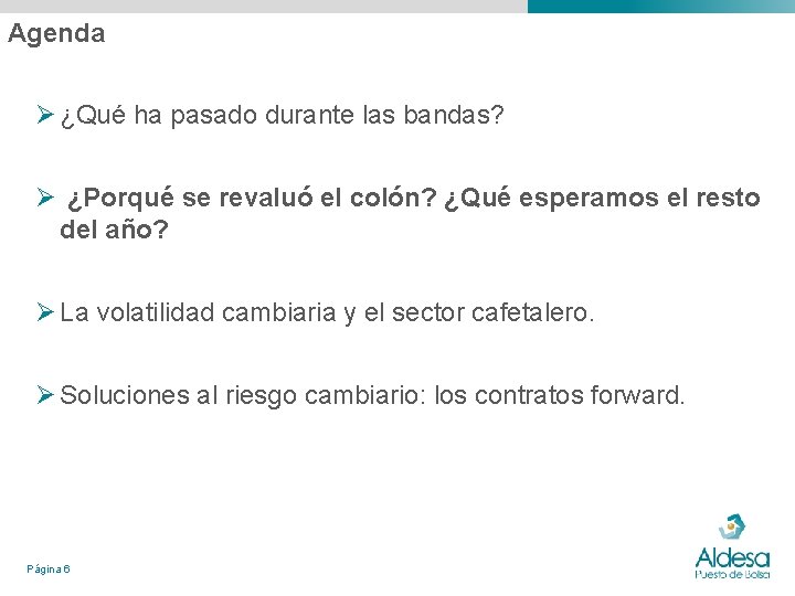 Agenda Ø ¿Qué ha pasado durante las bandas? Ø ¿Porqué se revaluó el colón? Agenda Ø ¿Qué ha pasado durante las bandas? Ø ¿Porqué se revaluó el colón?