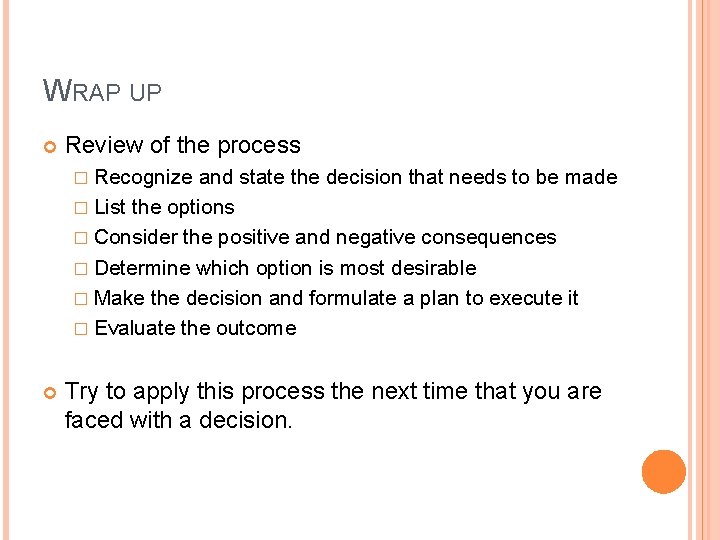 WRAP UP Review of the process � Recognize and state the decision that needs