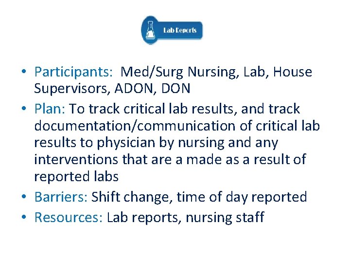 • Participants: Med/Surg Nursing, Lab, House Supervisors, ADON, DON • Plan: To track