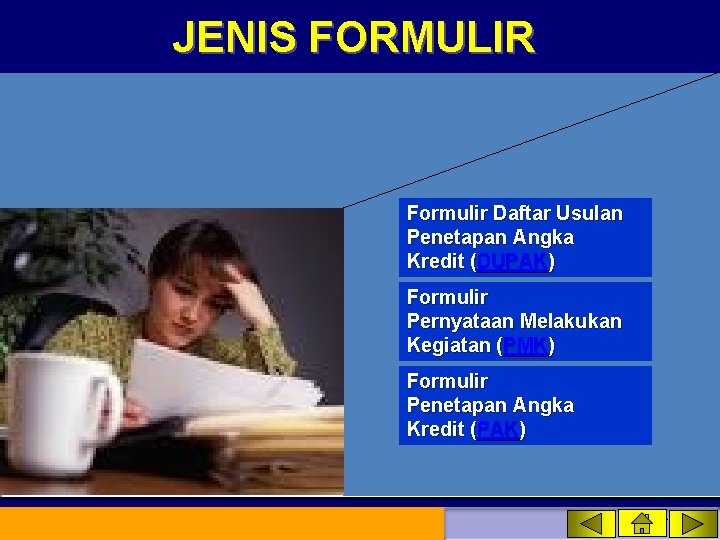 JENIS FORMULIR Formulir Daftar Usulan Penetapan Angka Kredit (DUPAK) Formulir Pernyataan Melakukan Kegiatan (PMK)