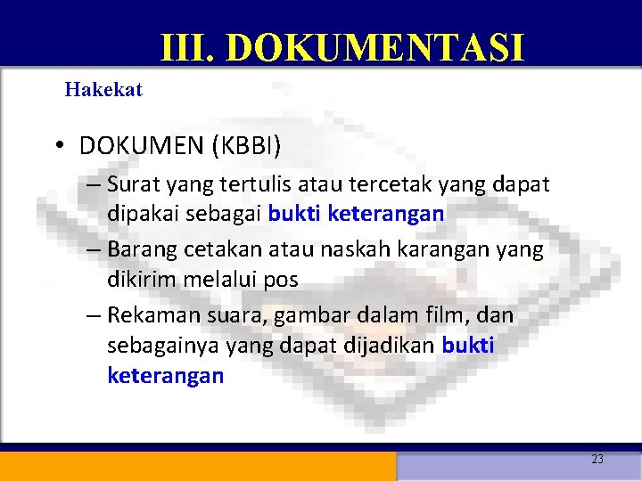 III. DOKUMENTASI Hakekat • DOKUMEN (KBBI) – Surat yang tertulis atau tercetak yang dapat