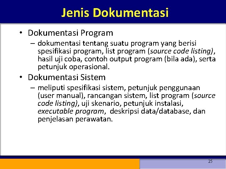 Jenis Dokumentasi • Dokumentasi Program – dokumentasi tentang suatu program yang berisi spesifikasi program,