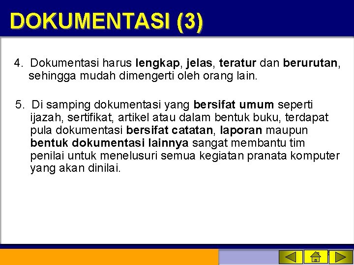 DOKUMENTASI (3) 4. Dokumentasi harus lengkap, jelas, teratur dan berurutan, sehingga mudah dimengerti oleh