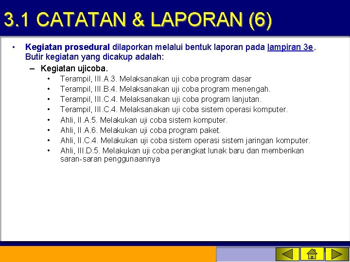 3. 1 CATATAN & LAPORAN (6) • Kegiatan prosedural dilaporkan melalui bentuk laporan pada