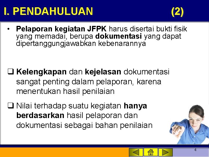 I. PENDAHULUAN (2) • Pelaporan kegiatan JFPK harus disertai bukti fisik yang memadai, berupa