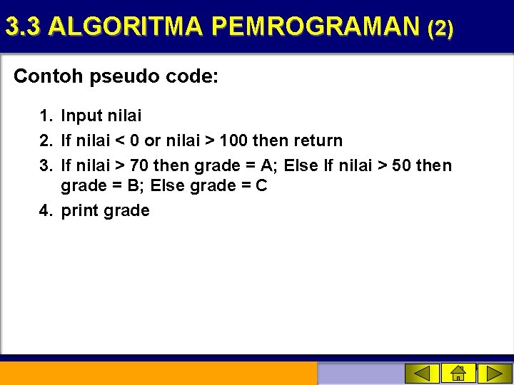 3. 3 ALGORITMA PEMROGRAMAN (2) Contoh pseudo code: 1. Input nilai 2. If nilai