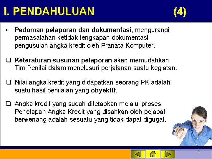 I. PENDAHULUAN (4) • Pedoman pelaporan dokumentasi, mengurangi permasalahan ketidak-lengkapan dokumentasi pengusulan angka kredit