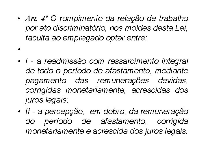  • Art. 4º O rompimento da relação de trabalho por ato discriminatório, nos