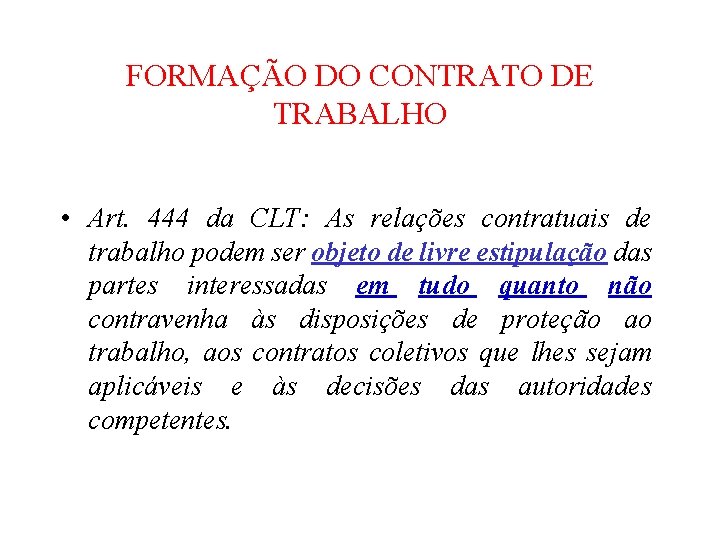 FORMAÇÃO DO CONTRATO DE TRABALHO • Art. 444 da CLT: As relações contratuais de