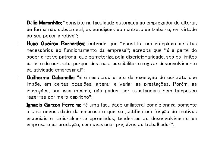  • • Délio Maranhão: “consiste na faculdade outorgada ao empregador de alterar, de