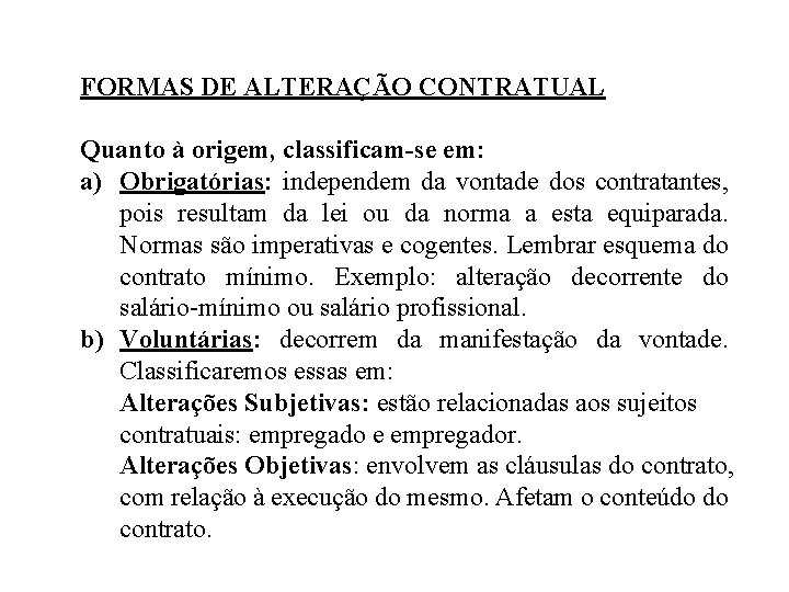 FORMAS DE ALTERAÇÃO CONTRATUAL Quanto à origem, classificam-se em: a) Obrigatórias: independem da vontade