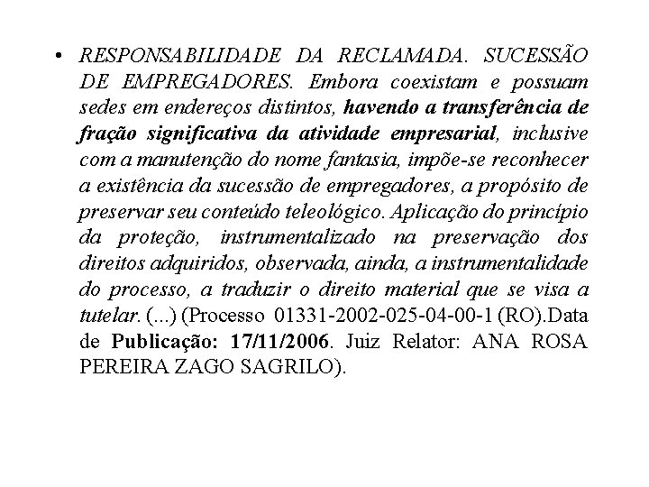  • RESPONSABILIDADE DA RECLAMADA. SUCESSÃO DE EMPREGADORES. Embora coexistam e possuam sedes em