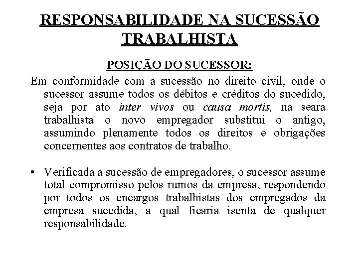 RESPONSABILIDADE NA SUCESSÃO TRABALHISTA POSIÇÃO DO SUCESSOR: Em conformidade com a sucessão no direito