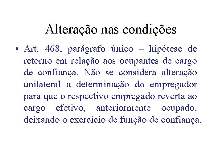 Alteração nas condições • Art. 468, parágrafo único – hipótese de retorno em relação