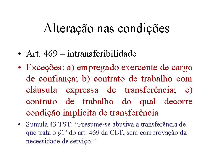 Alteração nas condições • Art. 469 – intransferibilidade • Exceções: a) empregado exercente de