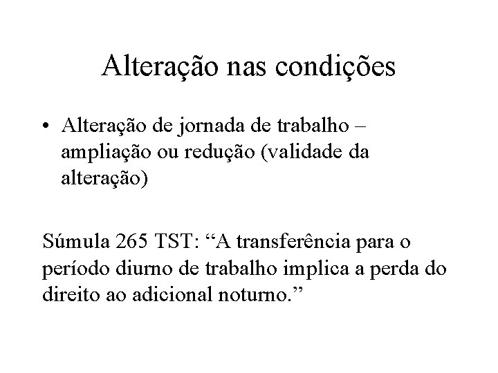 Alteração nas condições • Alteração de jornada de trabalho – ampliação ou redução (validade