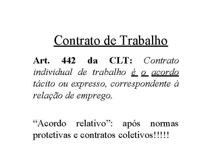 Contrato de Trabalho Art. 442 da CLT: Contrato individual de trabalho é o acordo