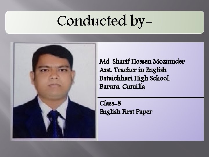 Conducted by. Welcome To English Class Md. Sharif Hossen Mozumder Asst. Teacher in English