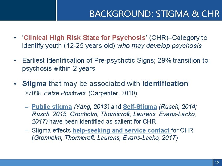 BACKGROUND: STIGMA & CHR • ‘Clinical High Risk State for Psychosis’ (CHR)–Category to identify