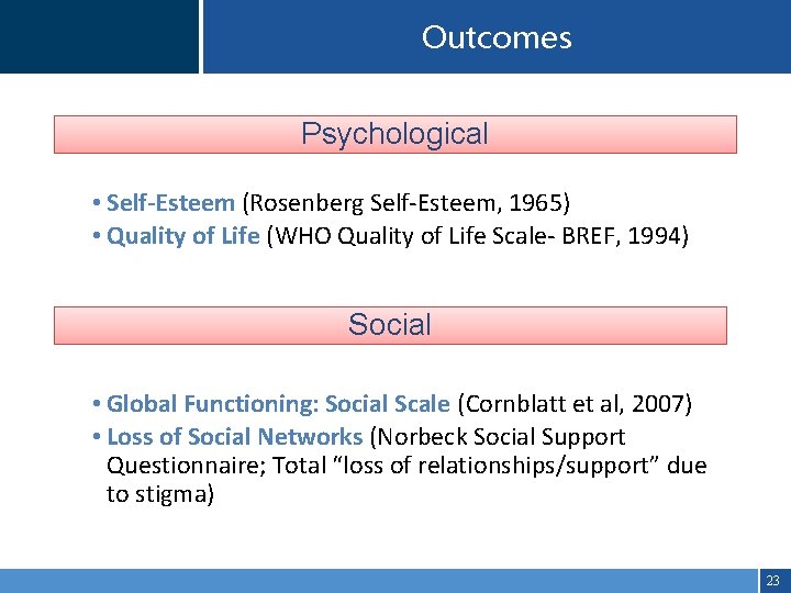 Outcomes Psychological • Self-Esteem (Rosenberg Self-Esteem, 1965) • Quality of Life (WHO Quality of