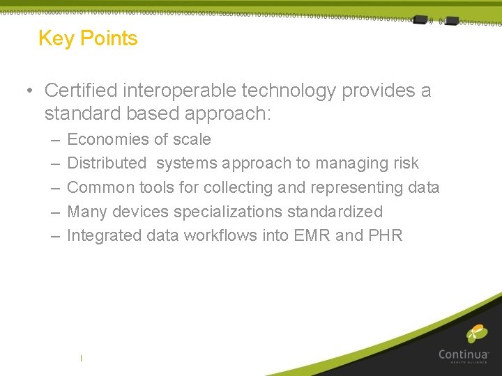Key Points • Certified interoperable technology provides a standard based approach: – – –
