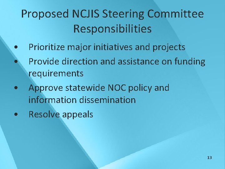 Proposed NCJIS Steering Committee Responsibilities • Prioritize major initiatives and projects • Provide direction