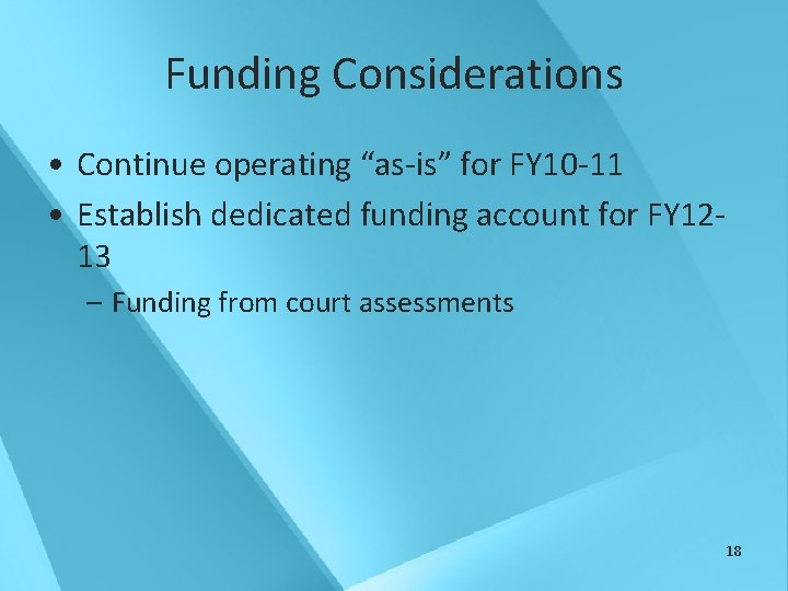 Funding Considerations • Continue operating “as-is” for FY 10 -11 • Establish dedicated funding