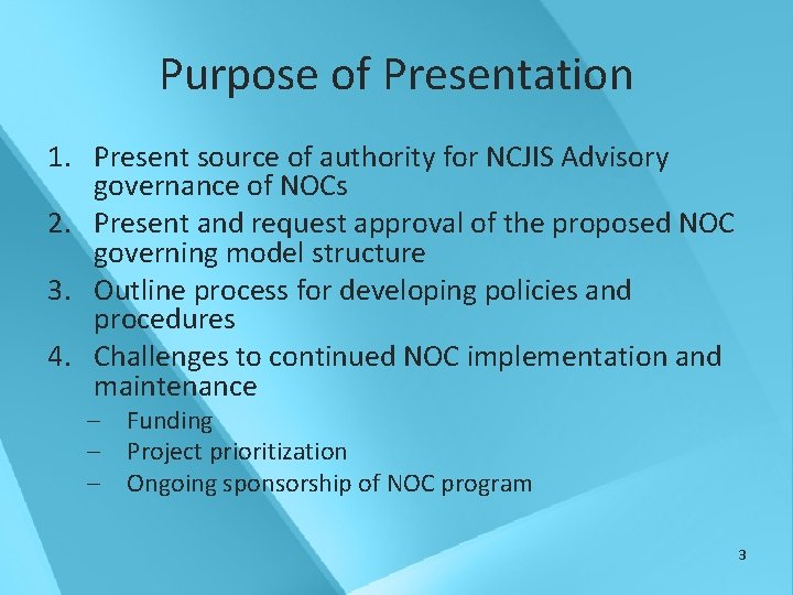 Purpose of Presentation 1. Present source of authority for NCJIS Advisory governance of NOCs