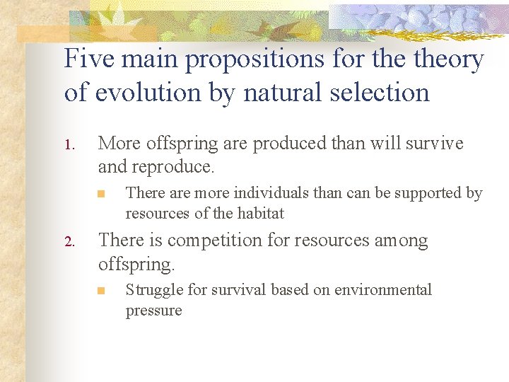 Five main propositions for theory of evolution by natural selection 1. More offspring are