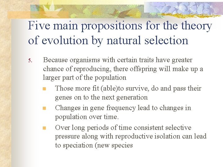 Five main propositions for theory of evolution by natural selection 5. Because organisms with