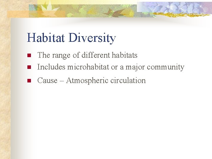 Habitat Diversity n The range of different habitats Includes microhabitat or a major community