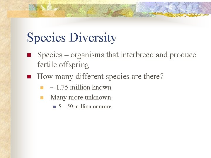 Species Diversity n n Species – organisms that interbreed and produce fertile offspring How