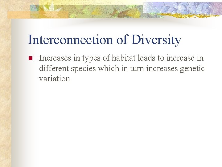 Interconnection of Diversity n Increases in types of habitat leads to increase in different