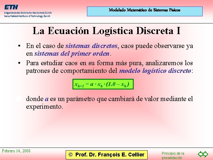 Modelado Matemático de Sistemas Físicos La Ecuación Logística Discreta I • En el caso